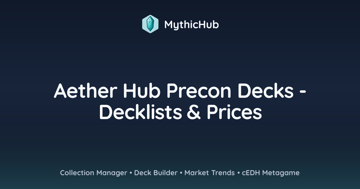 Aether Hub Precon Decks - Decklists & Prices | MythicHub