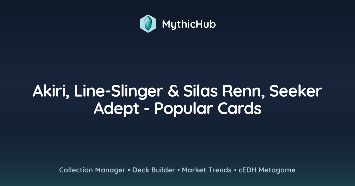 Akiri, Line-Slinger & Silas Renn, Seeker Adept - Popular Cards | MythicHub