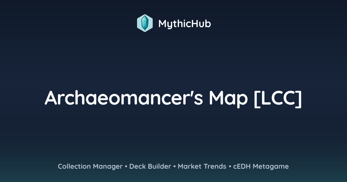 Archaeomancer's Map [LCC] | MythicHub