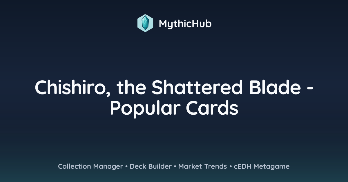 Chishiro, the Shattered Blade - Popular Cards | MythicHub