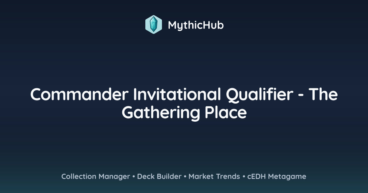 Commander Invitational Qualifier - The Gathering Place | MythicHub