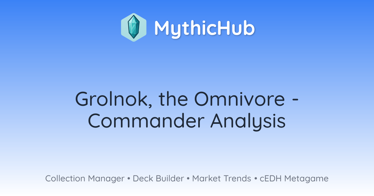 Grolnok, the Omnivore Commander Analysis MythicHub