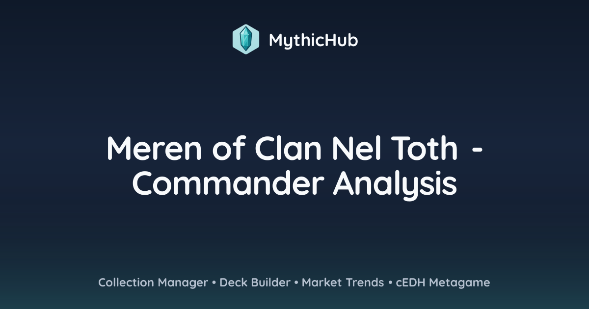 Meren of Clan Nel Toth - Commander Analysis | MythicHub