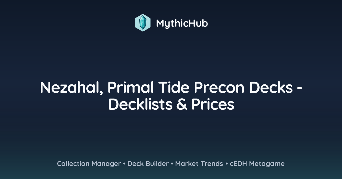Nezahal, Primal Tide Precon Decks - Decklists & Prices | MythicHub