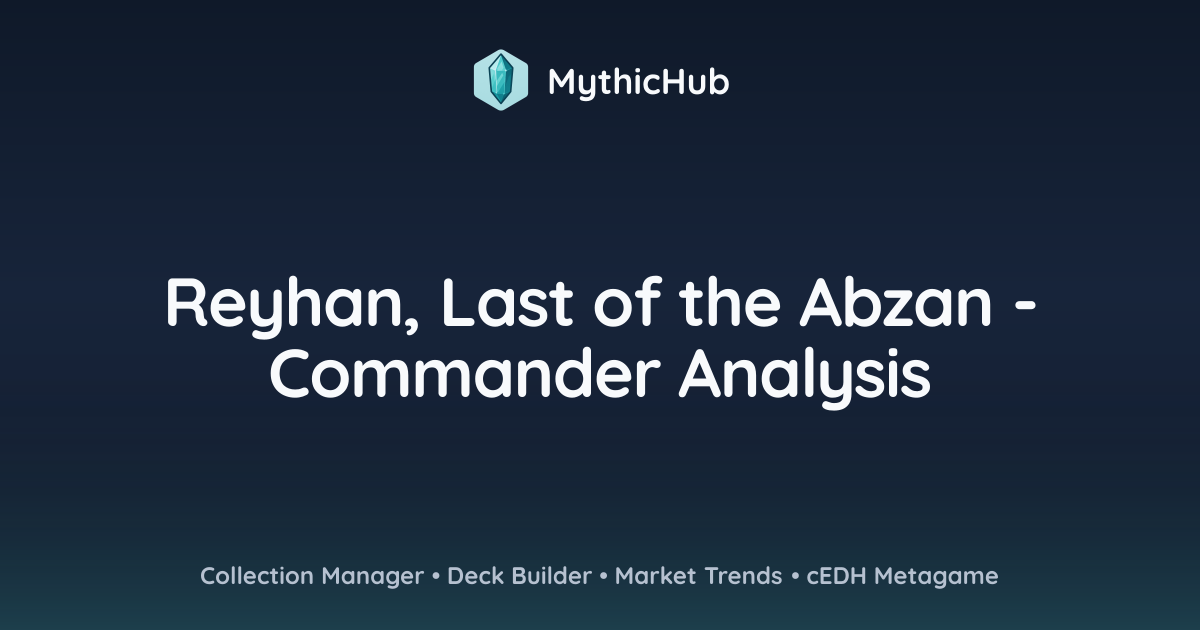 Reyhan, Last of the Abzan - Commander Analysis | MythicHub