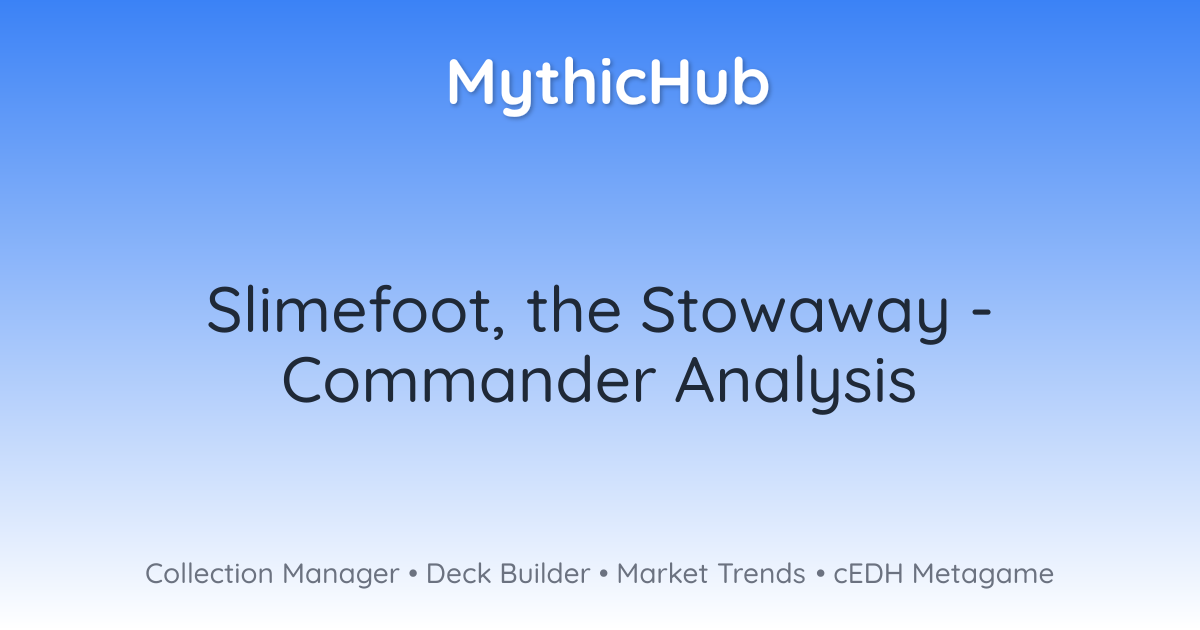 Slimefoot, the Stowaway - Commander Analysis | MythicHub