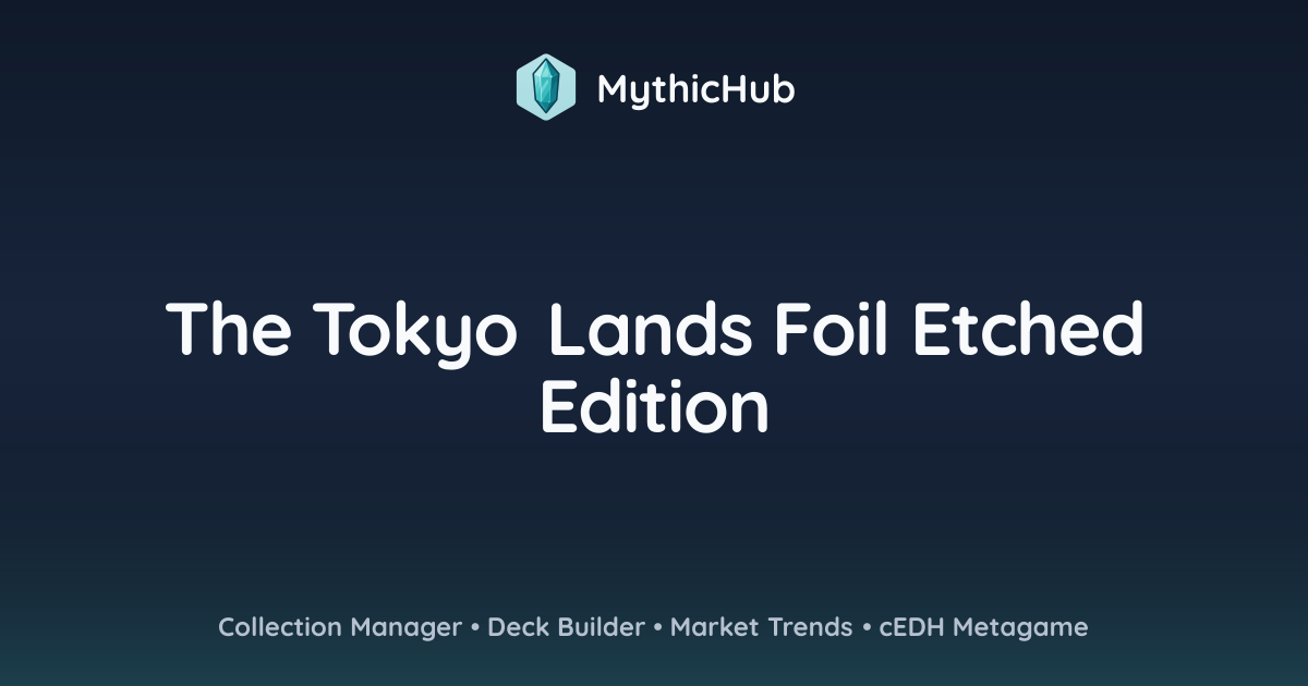 The Tokyo Lands Foil Etched Edition | MythicHub
