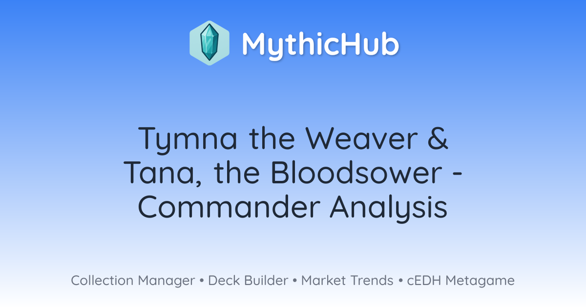 Tymna the Weaver & Tana, the Bloodsower - Commander Analysis | MythicHub